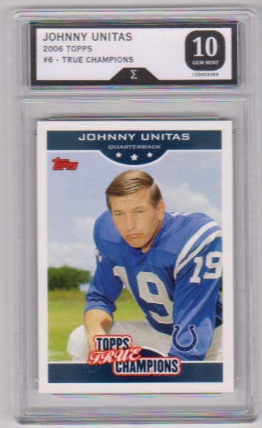Graded Sigma Gem Mint 10 - Johnny Unitas 2006 Topps True Champions #6 Card
